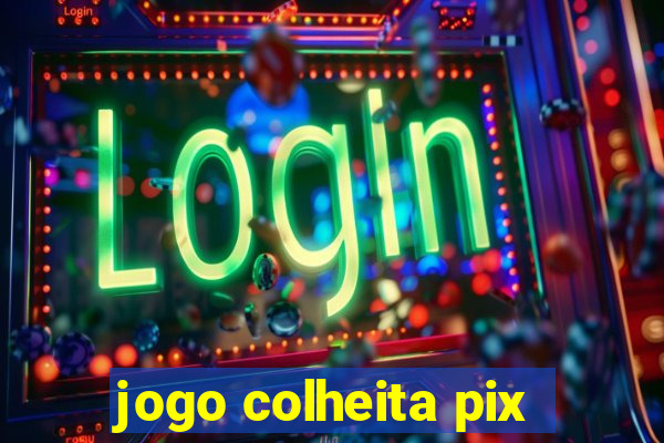 jogo colheita pix